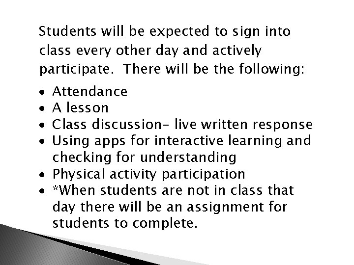 Students will be expected to sign into class every other day and actively participate.