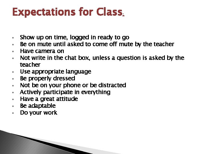 Expectations for Class: Show up on time, logged in ready to go Be on