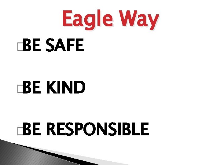 Eagle Way �BE SAFE �BE KIND �BE RESPONSIBLE 