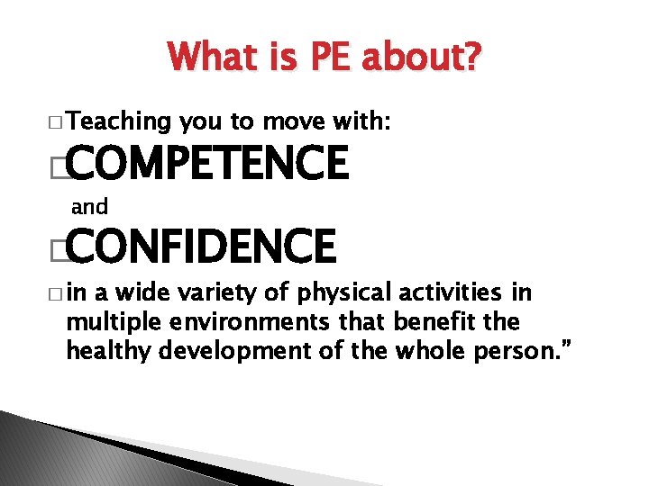 What is PE about? � Teaching you to move with: �COMPETENCE and �CONFIDENCE �