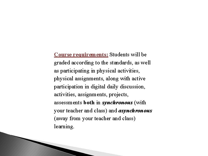 Course requirements: Students will be graded according to the standards, as well as participating