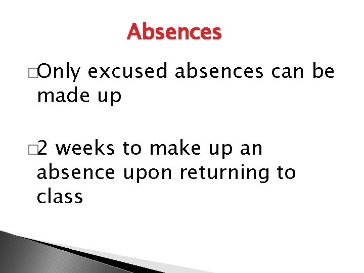 Absences �Only excused absences can be made up � 2 weeks to make up