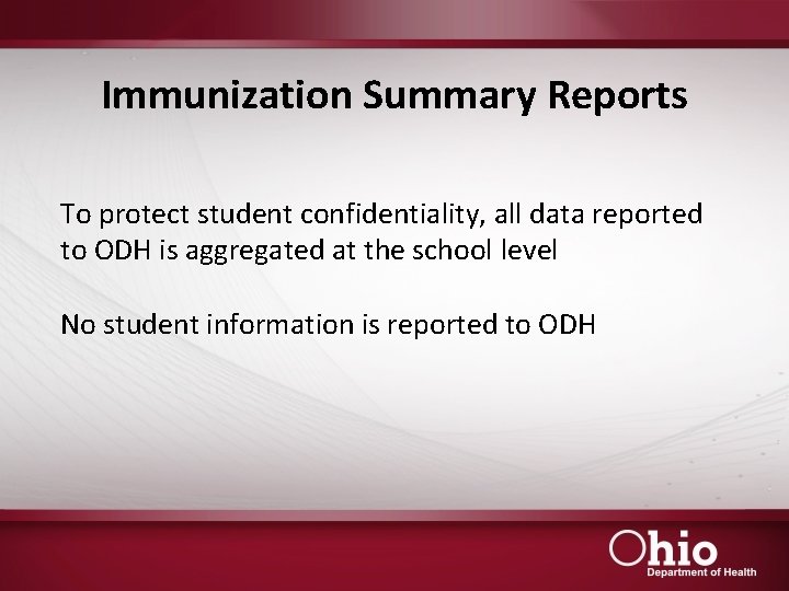 Immunization Summary Reports To protect student confidentiality, all data reported to ODH is aggregated