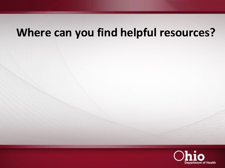 Where can you find helpful resources? 