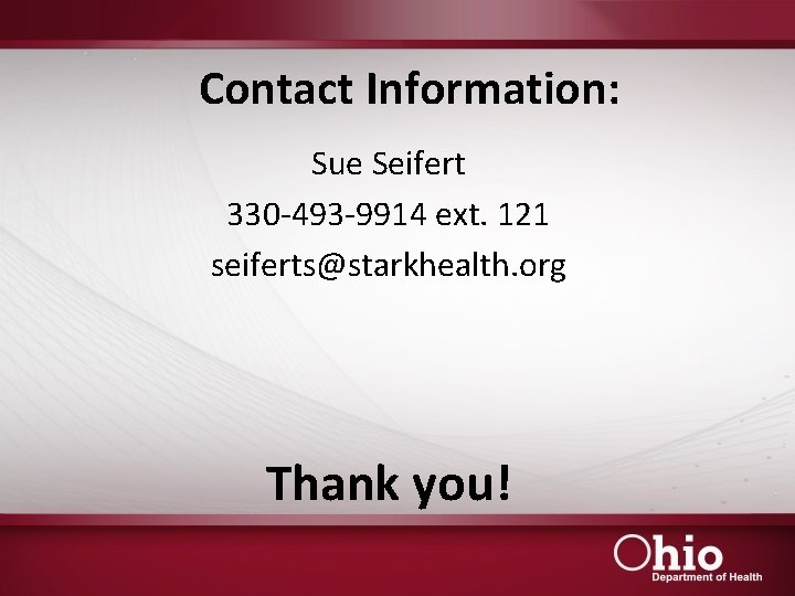 Contact Information: Sue Seifert 330 -493 -9914 ext. 121 seiferts@starkhealth. org Thank you! 