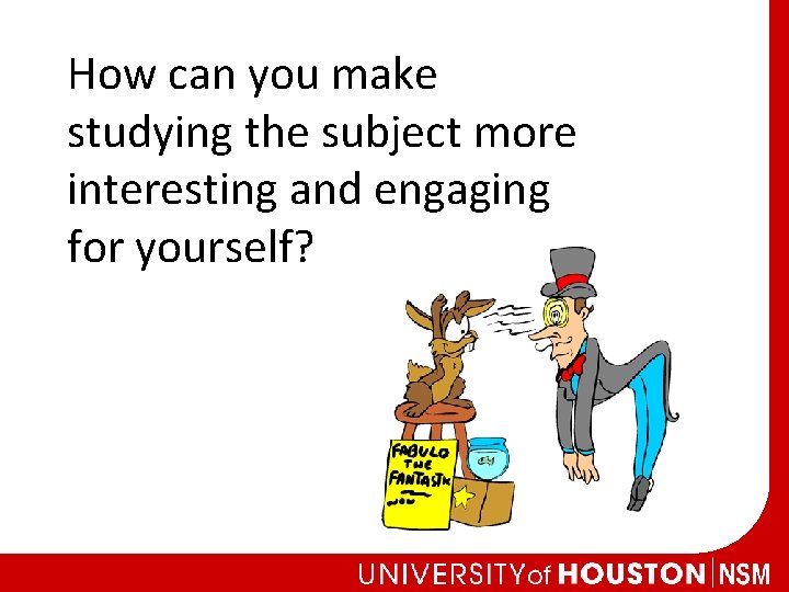 How can you make studying the subject more interesting and engaging for yourself? 