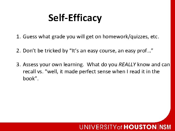 Self-Efficacy 1. Guess what grade you will get on homework/quizzes, etc. 2. Don’t be