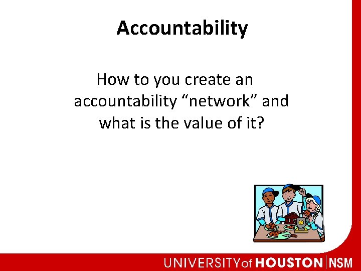 Accountability How to you create an accountability “network” and what is the value of
