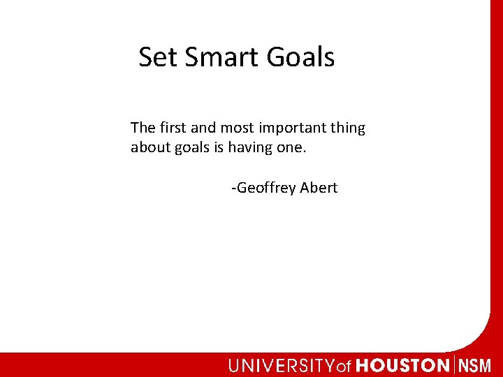 Set Smart Goals The first and most important thing about goals is having one.