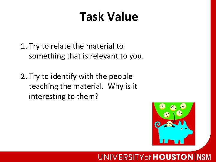 Task Value 1. Try to relate the material to something that is relevant to