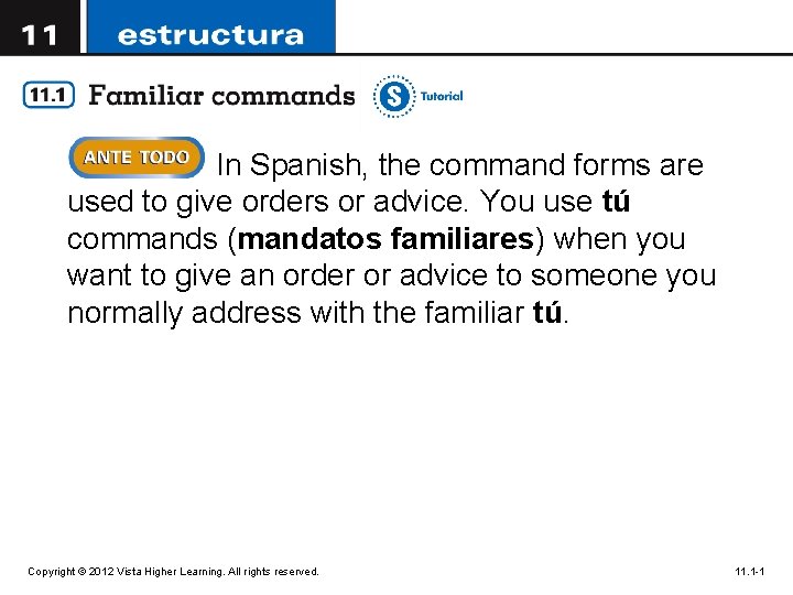 In Spanish, the command forms are used to give orders or advice. You use