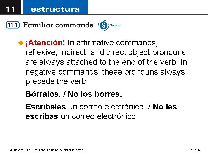 u ¡Atención! In affirmative commands, reflexive, indirect, and direct object pronouns are always attached
