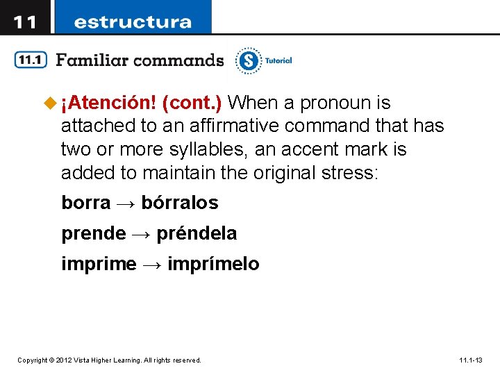 u ¡Atención! (cont. ) When a pronoun is attached to an affirmative command that
