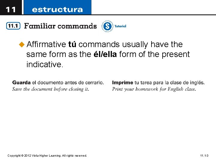 u Affirmative tú commands usually have the same form as the él/ella form of