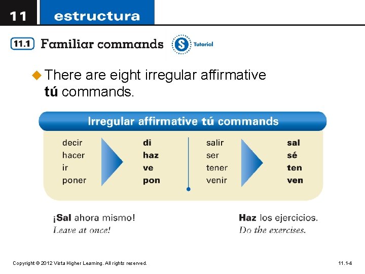 u There are eight irregular affirmative tú commands. Copyright © 2012 Vista Higher Learning.