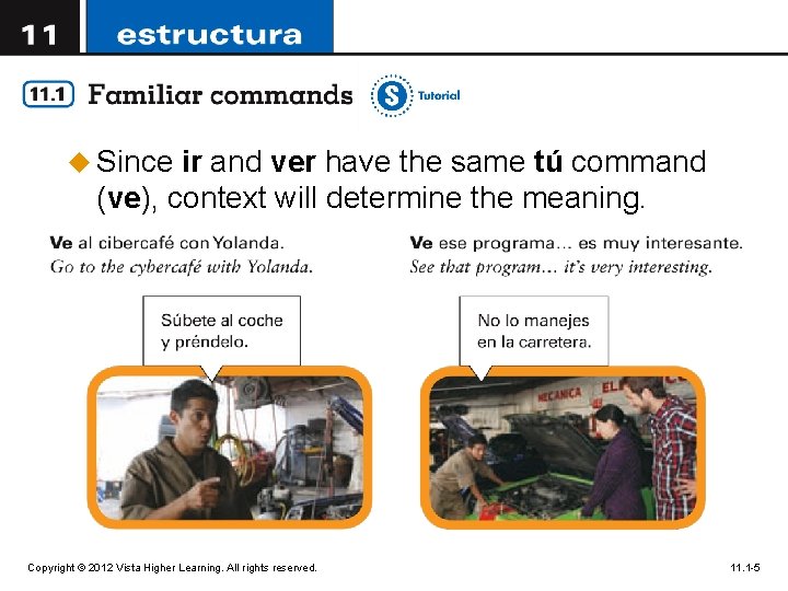 u Since ir and ver have the same tú command (ve), context will determine