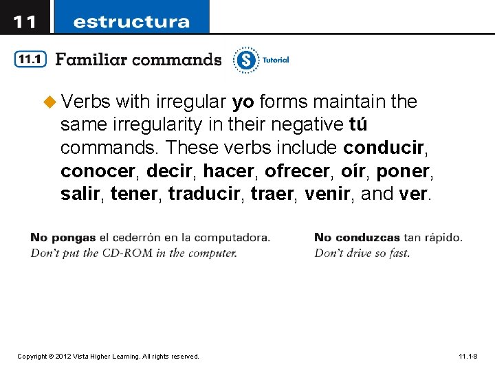 u Verbs with irregular yo forms maintain the same irregularity in their negative tú