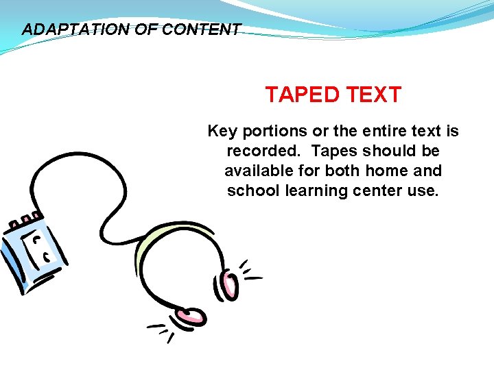 ADAPTATION OF CONTENT TAPED TEXT Key portions or the entire text is recorded. Tapes