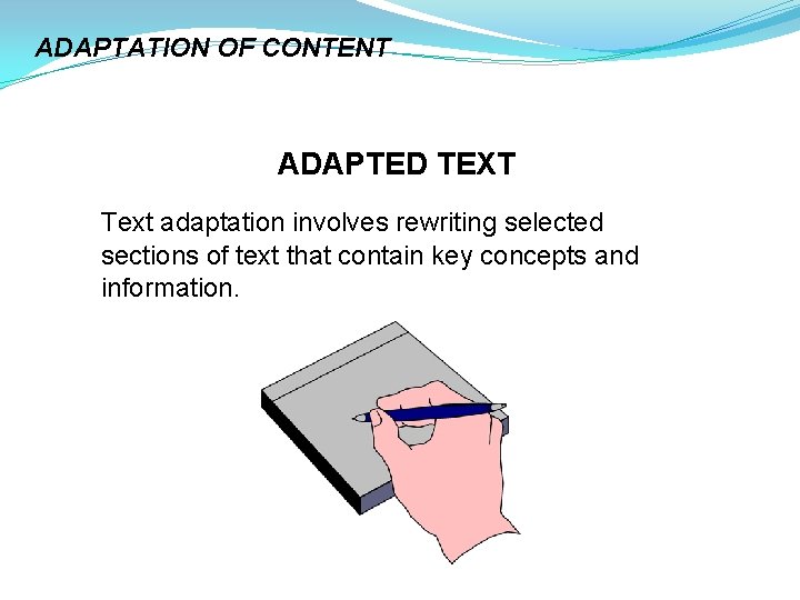 ADAPTATION OF CONTENT ADAPTED TEXT Text adaptation involves rewriting selected sections of text that