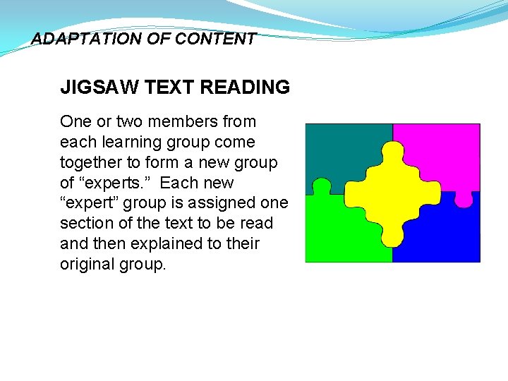 ADAPTATION OF CONTENT JIGSAW TEXT READING One or two members from each learning group