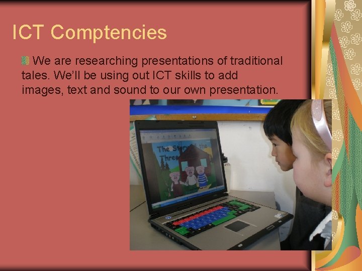 ICT Comptencies We are researching presentations of traditional tales. We’ll be using out ICT