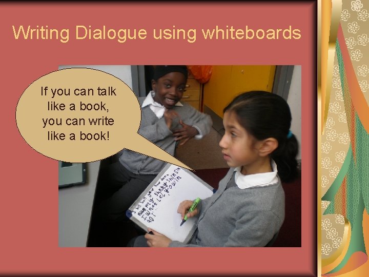Writing Dialogue using whiteboards If you can talk like a book, you can write