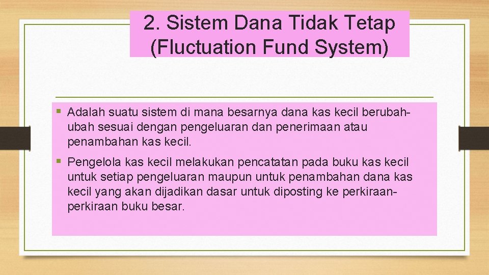 2. Sistem Dana Tidak Tetap (Fluctuation Fund System) § Adalah suatu sistem di mana
