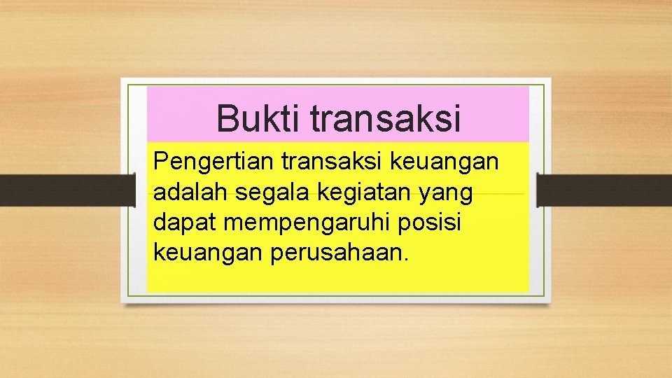 Bukti transaksi Pengertian transaksi keuangan adalah segala kegiatan yang dapat mempengaruhi posisi keuangan perusahaan.