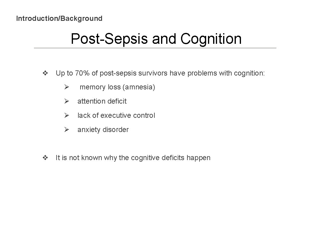 Introduction/Background Post-Sepsis and Cognition v Up to 70% of post-sepsis survivors have problems with