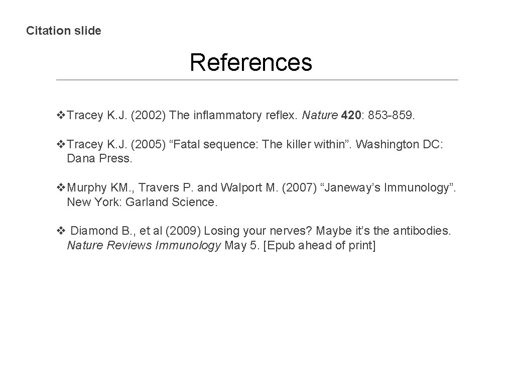 Citation slide References v. Tracey K. J. (2002) The inflammatory reflex. Nature 420: 853