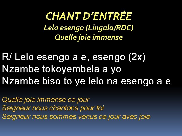 CHANT D’ENTRÉE Lelo esengo (Lingala/RDC) Quelle joie immense R/ Lelo esengo a e, esengo