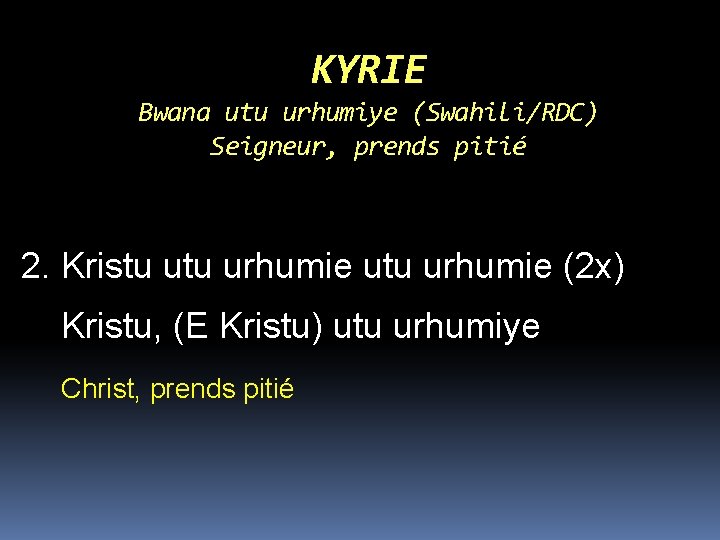 KYRIE Bwana utu urhumiye (Swahili/RDC) Seigneur, prends pitié 2. Kristu urhumie utu urhumie (2