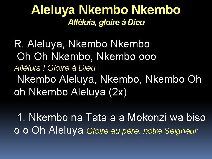 Aleluya Nkembo Alléluia, gloire à Dieu R. Aleluya, Nkembo Oh Oh Nkembo, Nkembo ooo