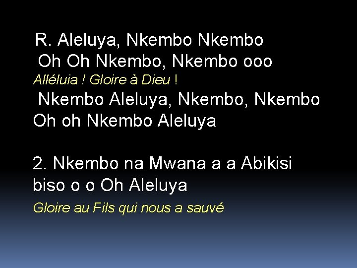 R. Aleluya, Nkembo Oh Oh Nkembo, Nkembo ooo Alléluia ! Gloire à Dieu !