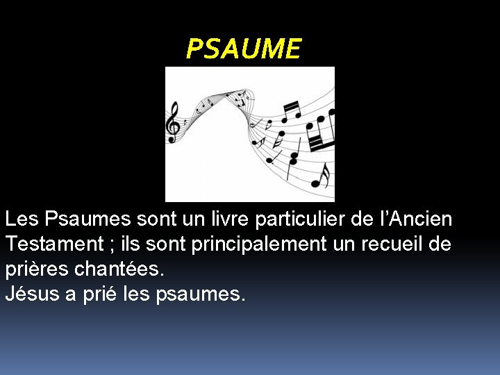 PSAUME Les Psaumes sont un livre particulier de l’Ancien Testament ; ils sont principalement