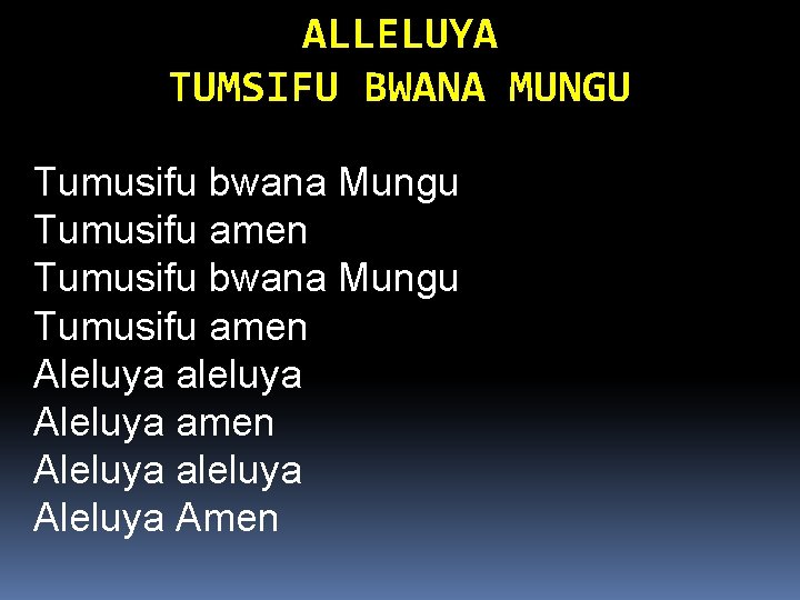 ALLELUYA TUMSIFU BWANA MUNGU Tumusifu bwana Mungu Tumusifu amen Aleluya aleluya Aleluya amen Aleluya