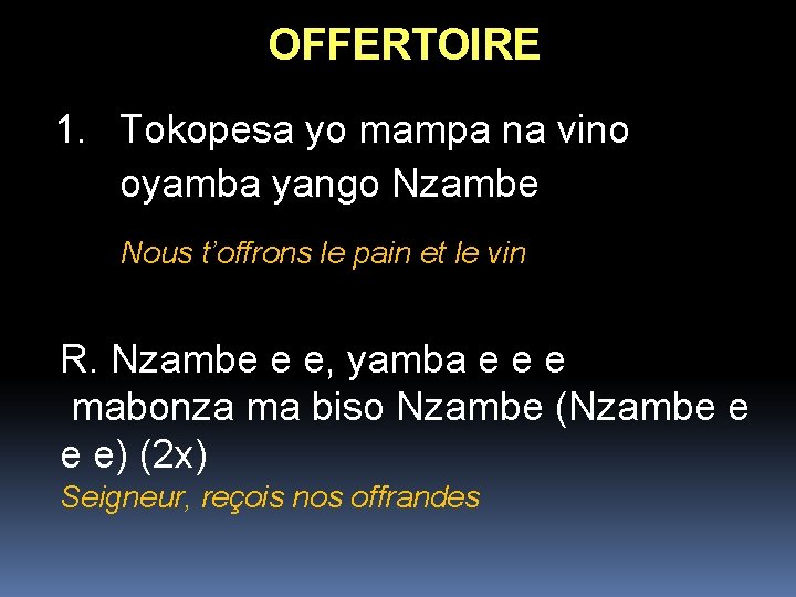 OFFERTOIRE 1. Tokopesa yo mampa na vino oyamba yango Nzambe Nous t’offrons le pain