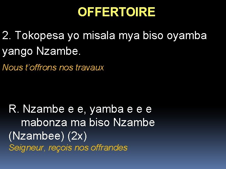 OFFERTOIRE 2. Tokopesa yo misala mya biso oyamba yango Nzambe. Nous t’offrons nos travaux