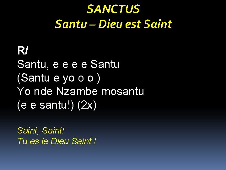 SANCTUS Santu – Dieu est Saint R/ Santu, e e Santu (Santu e yo