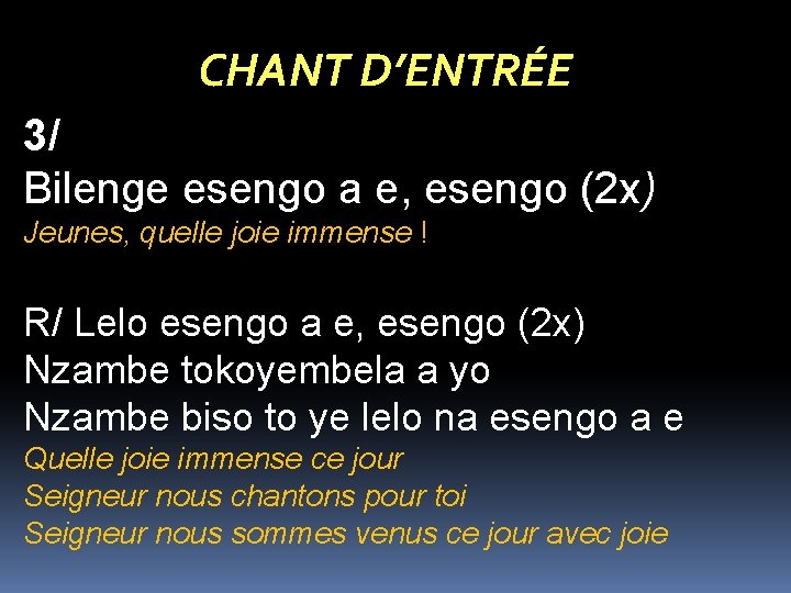 CHANT D’ENTRÉE 3/ Bilenge esengo a e, esengo (2 x) Jeunes, quelle joie immense