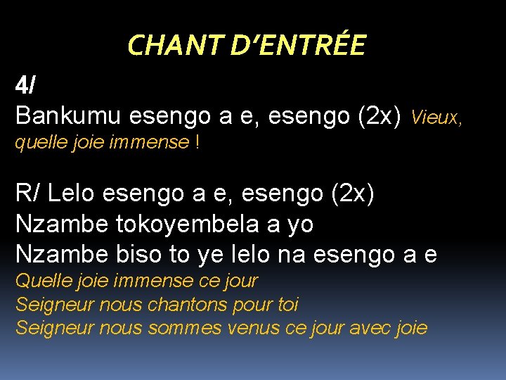 CHANT D’ENTRÉE 4/ Bankumu esengo a e, esengo (2 x) Vieux, quelle joie immense