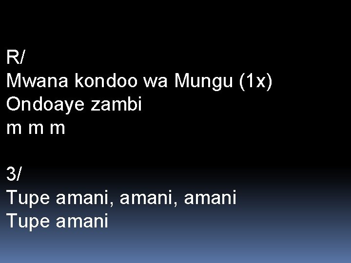 R/ Mwana kondoo wa Mungu (1 x) Ondoaye zambi m m m 3/ Tupe