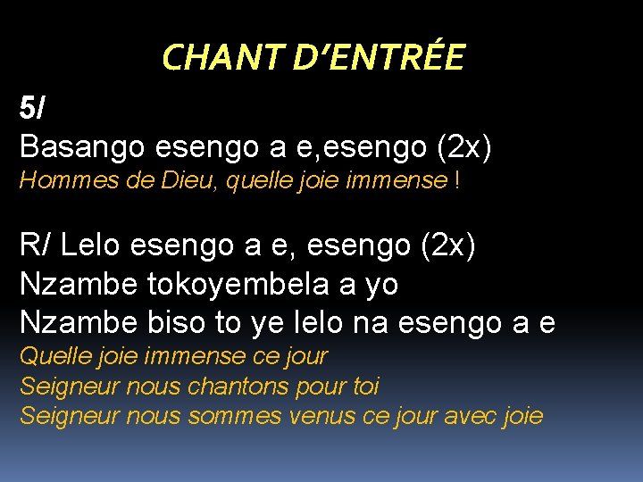 CHANT D’ENTRÉE 5/ Basango esengo a e, esengo (2 x) Hommes de Dieu, quelle