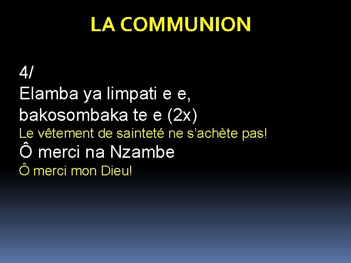 LA COMMUNION 4/ Elamba ya limpati e e, bakosombaka te e (2 x) Le