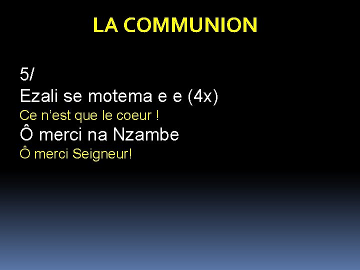 LA COMMUNION 5/ Ezali se motema e e (4 x) Ce n’est que le