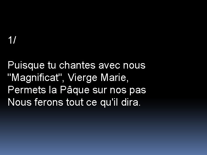 1/ Puisque tu chantes avec nous "Magnificat", Vierge Marie, Permets la Pâque sur nos