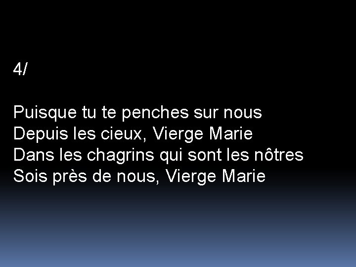 4/ Puisque tu te penches sur nous Depuis les cieux, Vierge Marie Dans les