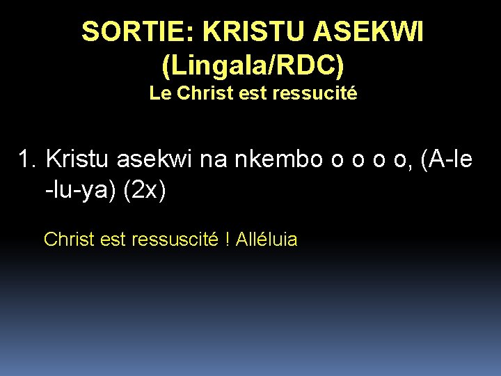 SORTIE: KRISTU ASEKWI (Lingala/RDC) Le Christ est ressucité 1. Kristu asekwi na nkembo o