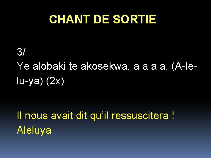 CHANT DE SORTIE 3/ Ye alobaki te akosekwa, a a, (A-lelu-ya) (2 x) Il