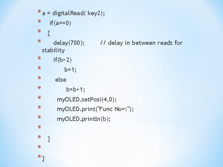 * a = digital. Read( key 2); * if(a==0) * { * delay(700); //